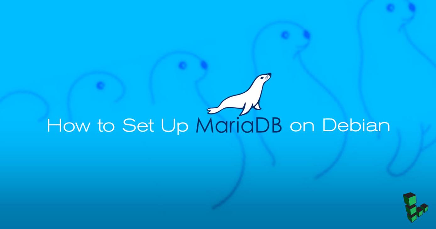How to Set Up MariaDB on Debian 9 How to Set Up MariaDB on Debian 9